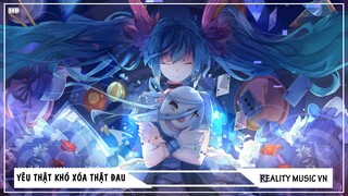 Nightcore - Yêu Thật Khó Xóa Thật Đau