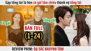 [Review Phim] Gặp Là Hôn Cô Gái Lắm Chiêu Thành Vợ Tổng Tài | Full 1-24 |