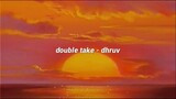 double take - dhruv (lyrics)