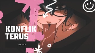 KONFLIK TERUS TERJADI [EDIT AMV]