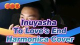 [ Inuyasha ] To Love's End-Harmonica Cover