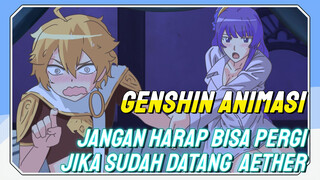 [Genshin Impact, Animasi] Jangan harap bisa pergi jika sudah datang, Aether