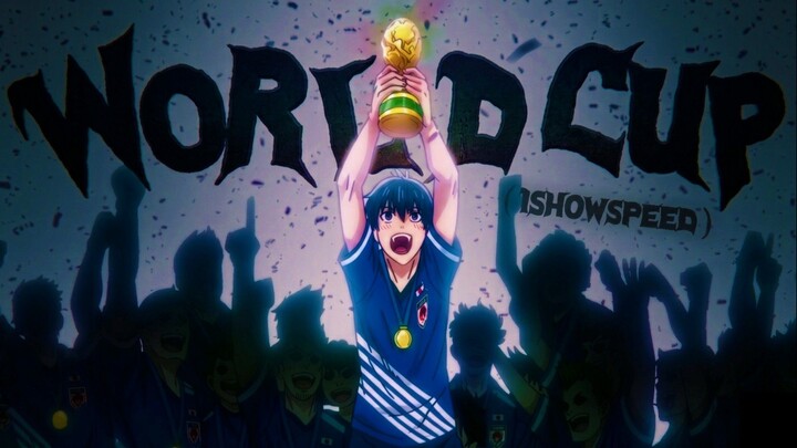 【AMV】World Cup (Champions) - IShowSpeed x Blue Lock