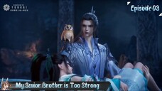 My Senior Brother is Too Strong Eps 03
