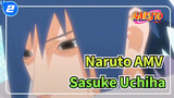 [Naruto AMV / Sasuke Uchiha] Chàng trai Uchiha đầy kiêu hãnh phải cúi đầu_2