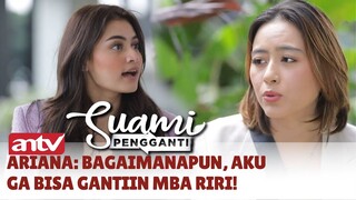 Ariana: Bagaimanapun, Aku Ga Bisa Gantiin Mba Riri! | Suami Pengganti ANTV | Eps 355 (6/7)