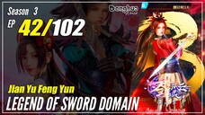 【Jian Yu Feng Yun】 S3 Ep. 42 (134) - The Legend Of Sword Domain | Donghua - 1080P