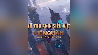 Vũ Trụ Skin : Siêu Việt Liên Quân 😎     lienquan lienquanmobile lienquanvietnam lienquantiktok onhachoigame archangel2909