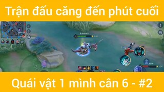 Trận đấu căng đến phút cuối quái vật 1 mình cân 6 #2