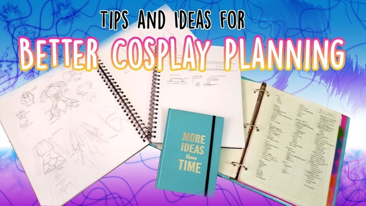 How to Plan Your Cosplay | COSPLAY TUTORIAL