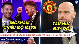 TIN BÓNG ĐÁ TRƯA 3/3| LỘ KẾ HOẠCH MUA MESSI CỦA BECKHAM, BOM TẤN MỚI ĐÃ RẤT GẦN MU