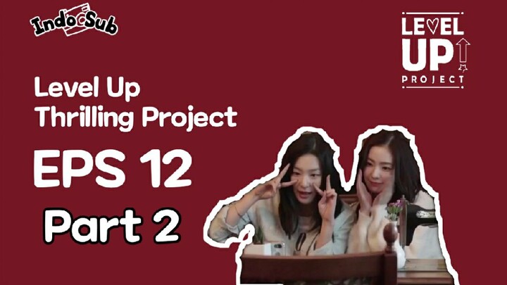 [INDO SUB] LEVEL UP THRILLING PROJECT EPISODE 12 PART 2 END Sub Indo