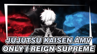 Jujutsu Kaisen AMV
Only I Reign Supreme
