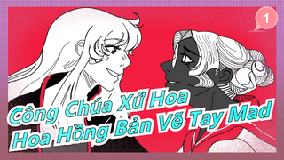 [Công Chúa Xứ Hoa] [Bản Vẽ Tay MAD] Hoa Hồng (Bản đăng lại)_1