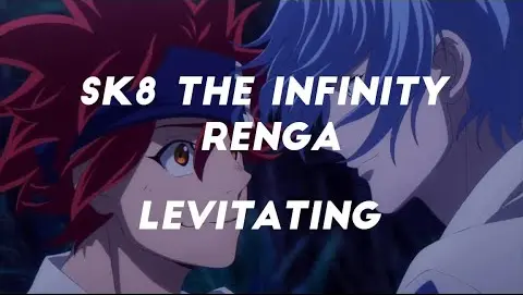 SK8 The Infinity ~ Renga  ~ Levitating |AMV|