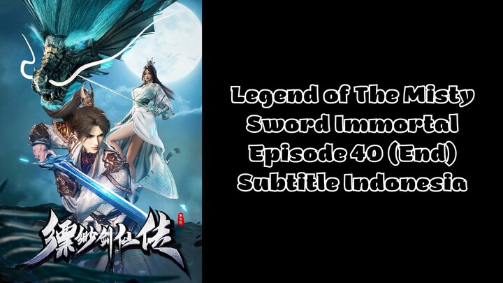 Legend of The Misty Sword Immortal Episode 40 (End) Subtitle Indonesia