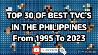 TOP 30 OF BEST TVC'S IN THE PHILIPPINES FROM 1995 TO 2023
