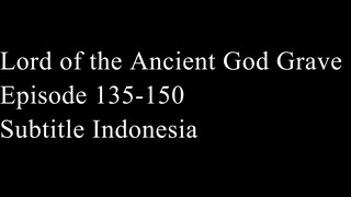 Lord of the Ancient God Grave Episode 135-150 Subtitle Indonesia