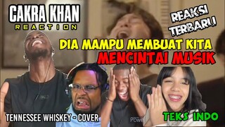 REAKSI PERTAMA || DIA MEMBUAT KITA MENCINTAI MUSIK‼️ || CAKRA KHAN REACTION || TENNESSEE WHISKEY