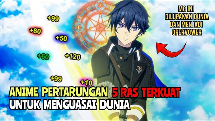 MC Yang Dilupakan Dunia & Menjadi Overpower | Anime Pertarungan 5 Ras Terkuat Untuk Menguasai Dunia