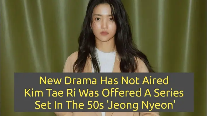 New Drama Has Not Aired, Kim Tae Ri Was Offered A Series Set In The 50s 'Jeong Nyeon'