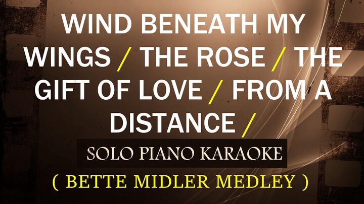 WIND BENEATH / THE ROSE / THE GIFT OF LOVE / FROM A DISTANCE ( BETTE MIDLER MEDLEY ( LOWER KEY )