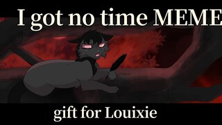 I got no time MEME||Gift for  @Louixie ||Crowsong