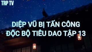 Độc Bộ Tiêu Dao Tập 13 - Diệp vũ bị tấn công!