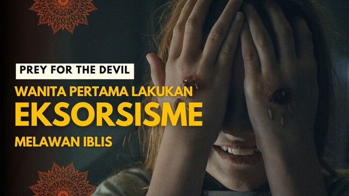 PREY FOR THE DEVIL | WANITA PERTAMA YANG MELAKUKAN EKSORSISME TERHADAP IBLIS