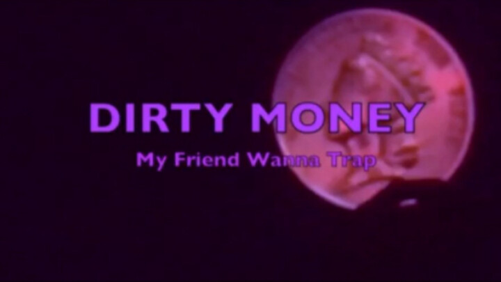 DIRTY MONEY-谢帝/Simon Marcus/MONEYEZ《MY FRIEND WANNA TRAP》