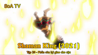 Shaman King (2021) Tập 20 - Phần còn lại giao cho cậu