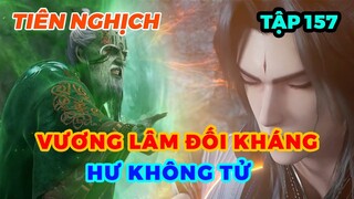Tiên Nghịch Tập 157 | Vương Lâm Đối Kháng Hư Không Tử