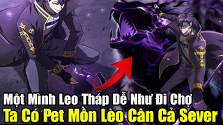 Full Phần 1 | Một Mình Leo Tháp Dễ Như Đi Chợ, Ta Có Pet Mồn Lèo Cân Cả Sever | Review Truyện