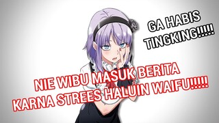 SAKING STRESSNYA NIE WIBU!!! SAMPE MASUK BERITA!!! - Ngehalu Yang Terlalu Over Nich Anak