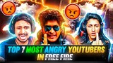 TOP 7 MOST ANGRY YOUTUBERS IN FREE FIRE😡😤 | MOST ANGRY FREE FIRE YOUTUBERS🤬🔥