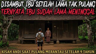 DISAMBUT IBU SETELAH 9 TAHUN TAK PULANG, TERNYATA IBU SUDAH TIADA - cerita mistis - cerita horor