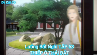 Lưỡng Bất Nghi TẬP 53-THIẾP Ở THÁI ĐÁT