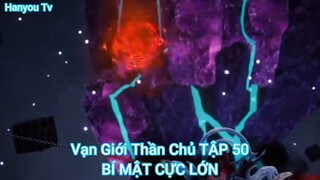 Vạn Giới Thần Chủ TẬP 50-BÍ MẬT CỰC LỚN