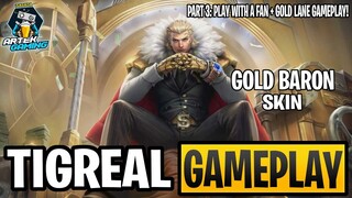 TIGREAL "Gold Baron" GAMEPLAY PART 3 | PLAY WITH A FAN + GOLD LANE | MLBB