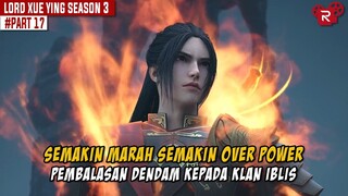 BALAS DENDAM PADA KLAN IBLIS - Alur Cerita Lord Xue Ying Season Ketiga Part 17