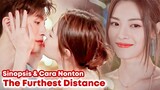The Furthest Distance - Chinese Drama Sub Indo || Hati Yg Terkunci Terbuka Lagi😍