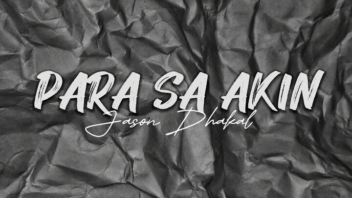 Para Sa Akin -Jason Dhakal (lyrics video) 'Di kita pipilitinSundin mo pa ang iyong damdamin