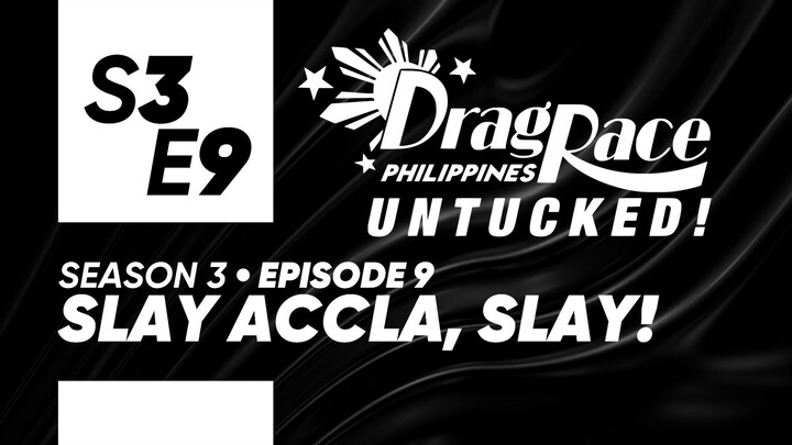 Drag Race Philippines Untucked Season 3, Episode 9: "Slay Accla, Slay!"