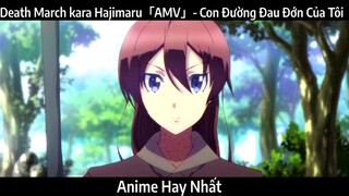 Death March kara Hajimaru「AMV」- Con Đường Đau Đớn Của Tôi | Hay Nhất