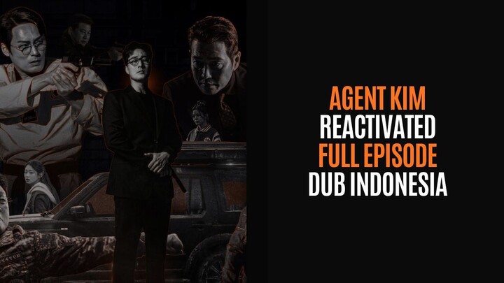 AGENT KIM REACTIVATED FULL EPISODE - DRAKOR DUB INDO