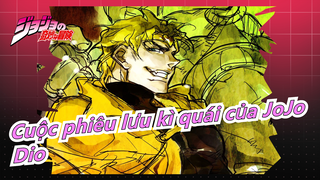 [Cuộc phiêu lưu kì quái của JoJo/Mashup] Dio--- Tôi sẽ trở thành người mạnh nhất