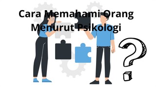 Cara Memahami Orang Menurut Psikologi bagian pertama.