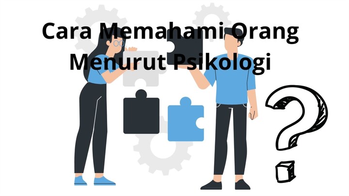 Cara Memahami Orang Menurut Psikologi bagian pertama.