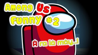 🔥AMONG US | FUNNY #2 (Á....ra là mày!!)