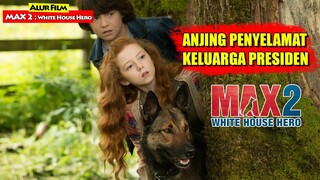 Aksi Heroik Anjing Penyelamat Keluarga Presiden | Alur Cerita Film MAX 2 : White House Hero (2017)